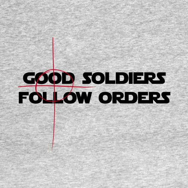 Good Soldiers Follow Orders - Crosshair by fotfpodcasf